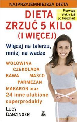 Dieta Zrzuć 5 Kilo Więcej - Lucy Daniziger [KSIĄŻKA]
