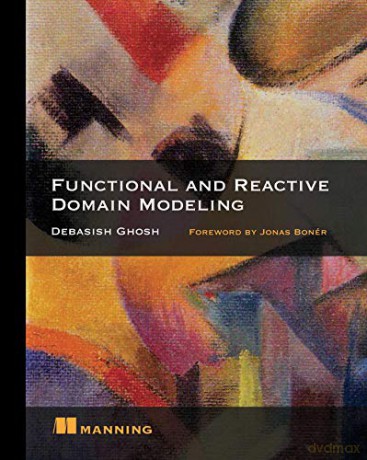 Functional and Reactive Domain Modeling - Debasish Ghosh [KSIĄŻKA]