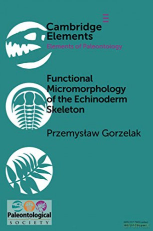 Functional Micromorphology of the Echinoderm Skeleton Elements of Paleontology - Przemyslaw Gorzelak [KSIĄŻKA]
