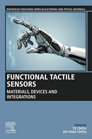 Functional Tactile Sensors: Materials, Devices and Integrations Woodhead Publishing Series in Electronic and Optical Materials - Ye Zhou [KSIĄŻKA]