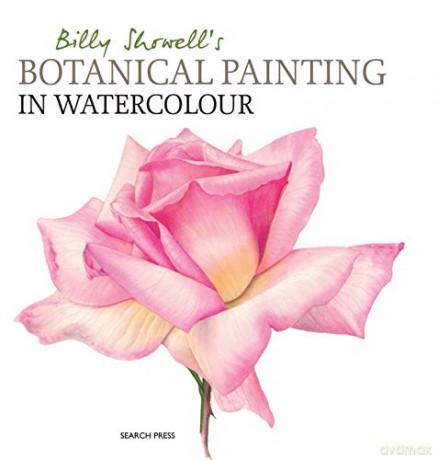 Billy Showell's Botanical Painting In Watercolour [KSIĄŻKA]