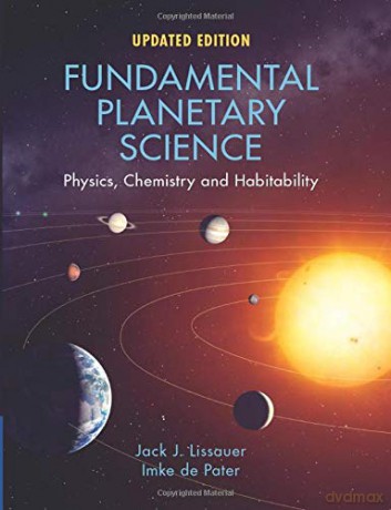 Fundamental Planetary Science, Updated Edition: Physics, Chemistry and Habitability - Jack J. Lissauer [KSIĄŻKA]