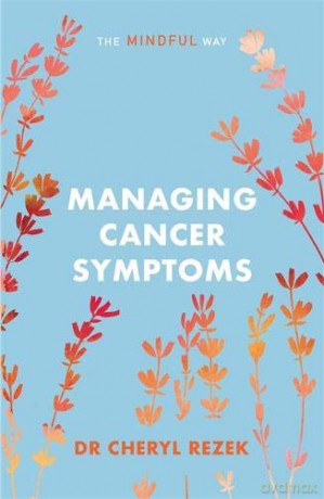 Managing Cancer Symptoms: The Mindful Way - Cheryl Rezek [KSIĄŻKA]