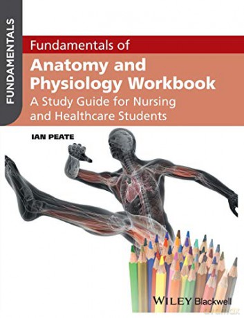 Fundamentals of Anatomy and Physiology Workbook: A Study Guide for Nurses and Healthcare Students - Ian Peate [KSIĄŻKA]
