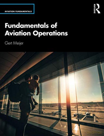 Fundamentals of Aviation Operations Aviation Fundamentals - Gert Meijer [KSIĄŻKA]
