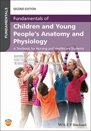 Fundamentals of Children and Young People's Anatomy and Physiology: A Textbook for Nursing and Healthcare Students, 2nd Edition - Ian Peate [KSIĄŻKA]