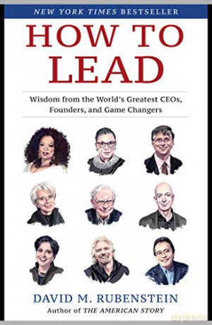 How To Lead: Wisdom From The World's Greatest Ceos, Founders, And Game Changers - David M. Rubenstein [KSIĄŻKA]