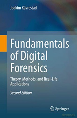Fundamentals of Digital Forensics: Theory, Methods, and Real-Life Applications - Joakim Kävrestad [KSIĄŻKA]