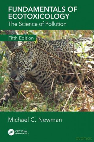 Fundamentals of Ecotoxicology: The Science of Pollution, Fifth Edition - Michael C. Newman [KSIĄŻKA]