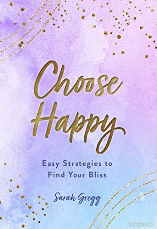 Choose Happy: Easy Strategies To Find Your Bliss (16) (Live Well) - Sarah Gregg [KSIĄŻKA]
