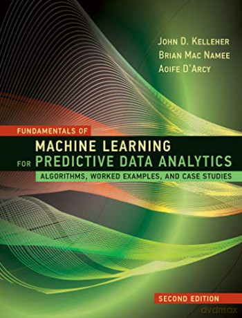 Fundamentals of Machine Learning for Predictive Data Analytics: Algorithms, Worked Examples, and Case Studies - John D. Kelleher [KSIĄŻKA]