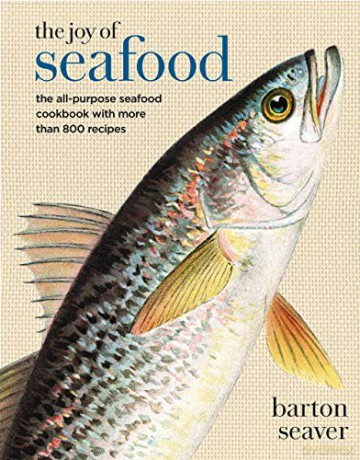 The Joy Of Seafood: The All-Purpose Seafood Cookbook With More Than 900 Recipes - Barton Seaver [KSIĄŻKA]