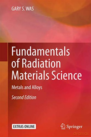 Fundamentals of Radiation Materials Science: Metals and Alloys - Gary S. Was [KSIĄŻKA]