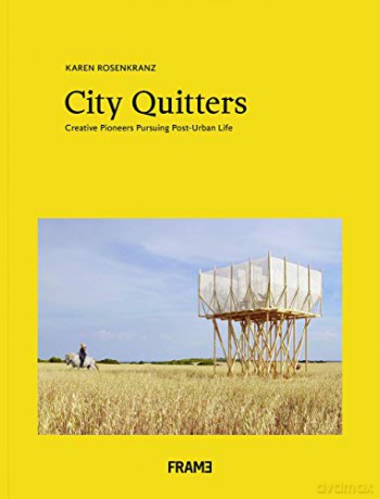 City Quitters: An Exploration Of Post-Urban Life - Karen Rosenkranz [KSIĄŻKA]