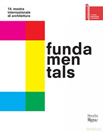 Fundamentals. 14 International Architecture Exhibition. La Biennale Di Venezia: 14th International Architecture Exhibition. La Biennale Di Venezia - Rem Koolhaas [KSIĄŻKA]