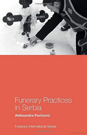 Funerary Practices in Serbia Funerary International - Pavi evi [KSIĄŻKA]