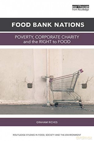 Food Bank Nations: Poverty, Corporate Charity And The Right To Food (Routledge Studies In Food, Society And The Environment) - Graham Riches [KSIĄŻKA]