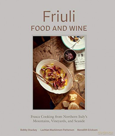 Friuli Food And Wine: Frasca Cooking From Northern Italy's Mountains, Vineyards, And Seaside - Lachlan Mackinnon-Patterson [KSIĄŻKA]