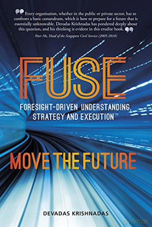 FUSE: Foresight-driven Understanding, Strategy and Execution: Move the Future - Devadas Krishnadas [KSIĄŻKA]