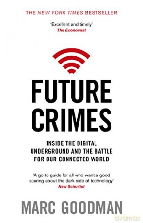 Future Crimes: Inside The Digital Underground and the Battle For Our Connected World - Marc Goodman [KSIĄŻKA]