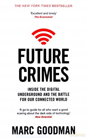 Future Crimes: Inside The Digital Underground and the Battle For Our Connected World - Marc Goodman [KSIĄŻKA]