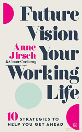 Future Vision Your Working Life: 10 Strategies to Help You Get Ahead - Anne Jirsch [KSIĄŻKA]