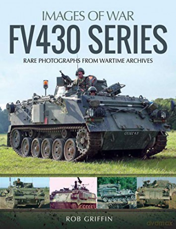 FV430 Series: Rare Photographs from Wartime Archives Images of War - Robert Griffin [KSIĄŻKA]