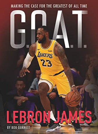 G.O.A.T. - Lebron James: Making the Case for Greatest of All Time GOAT: Making the Case for the Greatest of All Time: 1 - Bob Gurnett [KSIĄŻKA]
