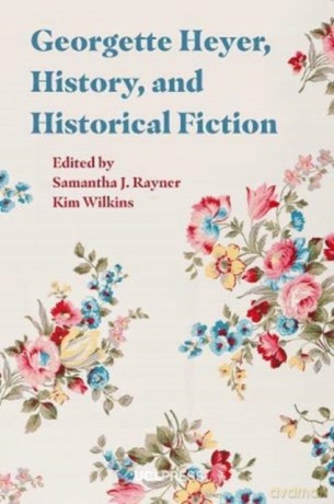 Georgette Heyer, History, and Historical Fiction - Samantha J. Rayner [KSIĄŻKA]