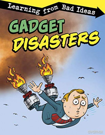 Gadget Disasters: Learning from Bad Ideas Fantastic Fails - Elizabeth Pagel-Hogan [KSIĄŻKA]