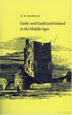 Gaelic and Gaelicized Ireland in the Middle Ages - Kenneth Nicholls [KSIĄŻKA]