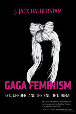 Gaga Feminism: Sex, Gender, and the End of Normal Queer Action/Queer Ideas Book - J. Jack Halberstam [KSIĄŻKA]