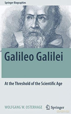 Galileo Galilei: At the Threshold of the Scientific Age Springer Biographies - Wolfgang W. Osterhage [KSIĄŻKA]