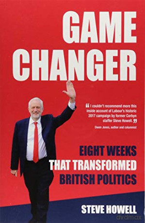 GAME CHANGER Eight Weeks That Transformed British Politics: Inside Corbyn's Election Machine - Steve Howell [KSIĄŻKA]