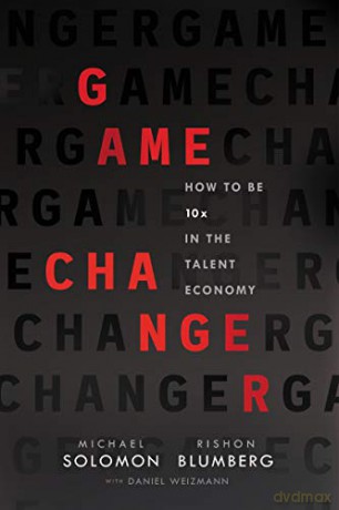Game Changer: How to Be 10x in the Talent Economy - Michael Solomon and Rishon Blumberg with Daniel Weizmann [KSIĄŻKA]
