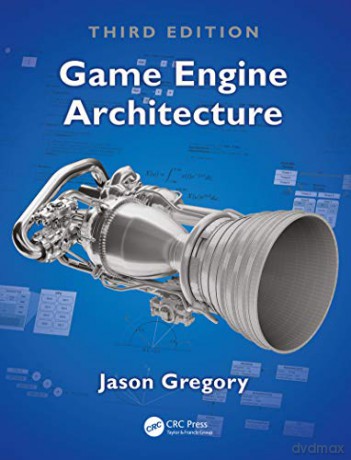 Game Engine Architecture, Third Edition - Jason Gregory [KSIĄŻKA]