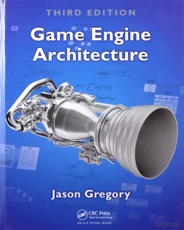 Game Engine Architecture, Third Edition - Jason Gregory [KSIĄŻKA]