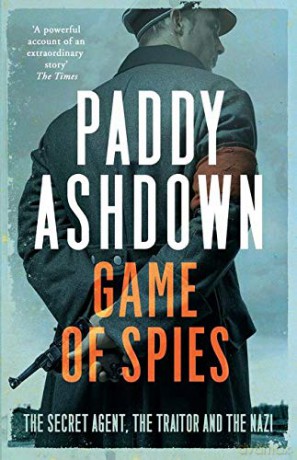 Game of Spies: The Secret Agent, the Traitor and the Nazi, Bordeaux 1942-1944 - Paddy Ashdown [KSIĄŻKA]