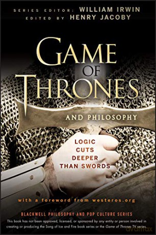 Game of Thrones and Philosophy: Logic Cuts Deeper Than Swords: 51 The Blackwell Philosophy and Pop Culture Series - Henry Jacoby [KSIĄŻKA]