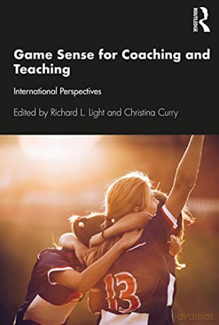 Game Sense for Teaching and Coaching: International Perspectives - Richard L Light [KSIĄŻKA]