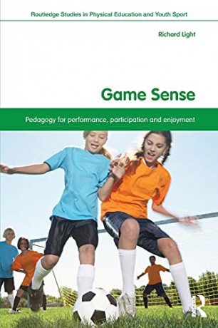 Game Sense: Pedagogy for Performance, Participation and Enjoyment Routledge Studies in Physical Education and Youth Sport - Richard Light [KSIĄŻKA]