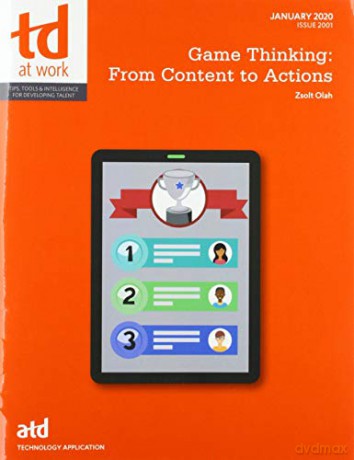 Game Thinking: From Content to Actions TD at Work formerly Infoline [KSIĄŻKA]