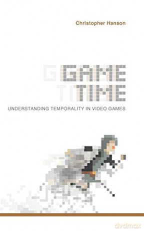 Game Time: Understanding Temporality in Video Games Digital Game Studies - Christopher Hanson [KSIĄŻKA]
