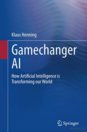Gamechanger AI: How Artificial Intelligence is Transforming our World - Klaus Henning [KSIĄŻKA]