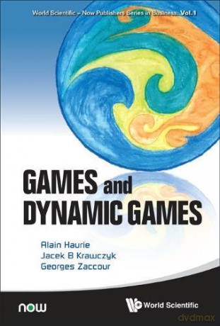GAMES AND DYNAMIC GAMES: 1 World Scientific-Now Publishers Series in Business - Haurie Alain Et Al [KSIĄŻKA]