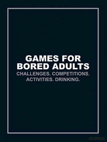 Games for Bored Adults: Challenges. Competitions. Activities. Drinking. - Author Name Tbc [KSIĄŻKA]