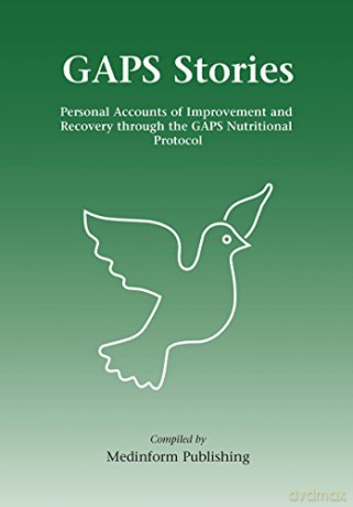 GAPS Stories: Personal Accounts of Improvement and Recovery Through the GAPS Nutritional Protocol [KSIĄŻKA]