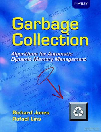 Garbage Collection: Algorithms for Automatic Dynamic Memory Management - Richard Jones [KSIĄŻKA]