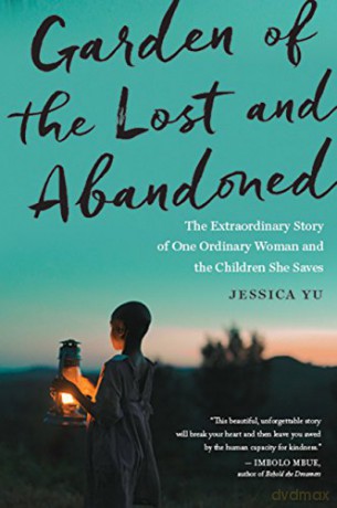 Garden of the Lost and Abandoned: The Extraordinary Story of One Ordinary Woman and the Children She Saves - Yu Jessica Yu [KSIĄŻKA]