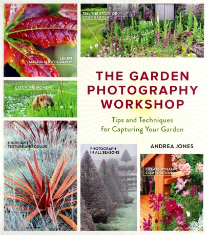 Garden Photography Workshop: Expert Tips and Techniques for Capturing the Essence of Your Garden - Andrea Jones [KSIĄŻKA]